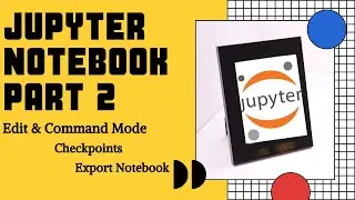 Jupyter Notebook Part 2 : Mode, CheckPoint, Export