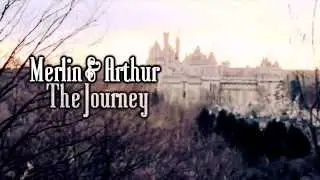 Merlin & Arthur || The Journey