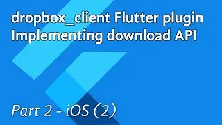 Flutter plugin: implementing download API for dropbox_client - part 2