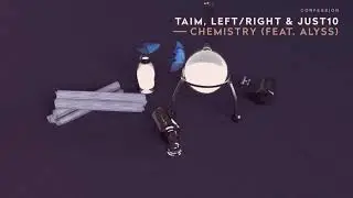 Taim, Left/Right, & Just10 - Chemistry (feat. Alyss)