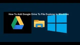 How to Add Google Drive to File Explorer in Windows