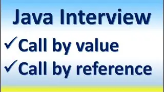 Java Interview | Call by value | Call by reference | Example swap two variable value