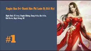 [Tập 1] Xuyên Qua Trở Thành Hãn Phi Luôn Bị Bắt Nạt | Xuyên Không, Cung Đấu, Gia Đấu, Ngọt Sủng, HE