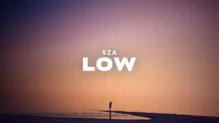 SZA - Low (Lyrics)