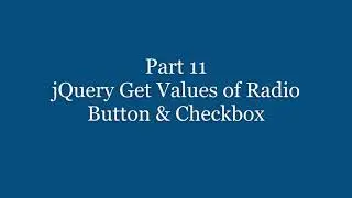 Part 11 - jQuery Get Values of Radio Button & Checkbox
