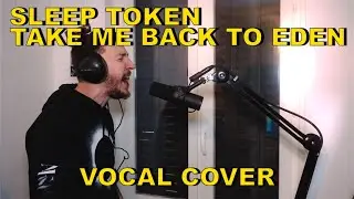 Sleep Token - Take Me Back To Eden vocal cover