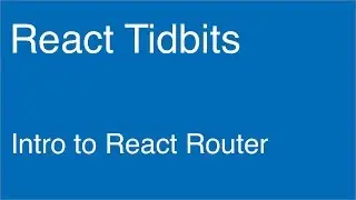 Intro to React Router - React Tidbits