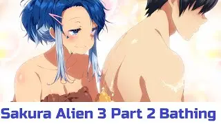 Sakura Alien 3 Part 2 A Bath Time with Revi!?