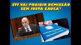 STF VAI PROIBIR DEMISSÃO SEM JUSTA CAUSA?