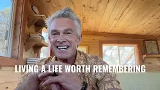Living a Life Worth Remembering
