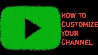 How To Customize Your Youtube channel in 2021.