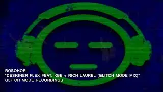 Robohop - Designer Flex [Glitch Mode Mix] feat. K8E and@richlaurel3884