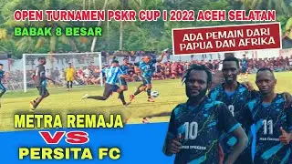 Diperkuat Pemain Papua & Afrika‼️METRA REMAJA FC VS PERSITA FC |8 Besar PSKR Cup l 2022 Aceh Selatan