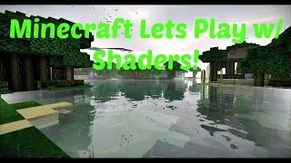 Minecraft Let's Play Ep. 1 -------- w/ Shaders Mod