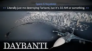 Daybanti - Destroying Farbanti, but it's day time.