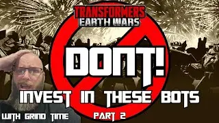 DONT invest in these bots part 2 with Grind Time Transformers Earth Wars