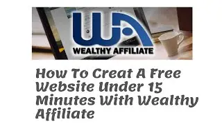 How To Create A Free Website - With Wealthy Affiliate (In Under 15 Minutes) Plus Free Hosting