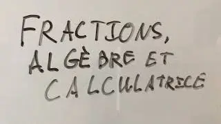 Fractions, algèbre et calculatrice