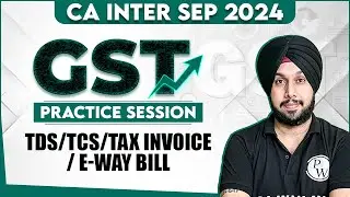 GST Practice Session (TDS / TCS / Tax Invoice / E-way Bill) || CA Inter Sep 2024 || CA Jasmeet Singh