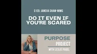 S1E5: Do It Even If You're Scared with Janeva Shaw-Mims