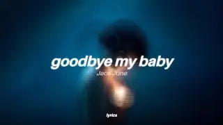 Jace June - Goodbye My Baby (Lyrics) | 