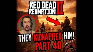 RED DEAD REDEMPTION II THEY KIDNAPPED HIM! PART 40