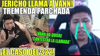 😫TREMENDA BRONCA JERICHO LLAMA A VANN Y LE PONE EN SU LUGAR😮SOBRE EL CASO DEL 322😨