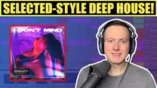 How to: Selected-Style Deep House - I Don't Mind [Tutorial]