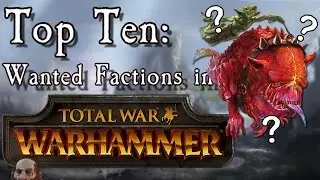 Top 10 Wanted Factions/Races in Total War: Warhammer