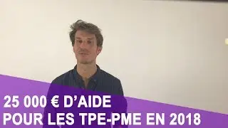25 000 € D’AIDE PAR TPE-PME EN 2018