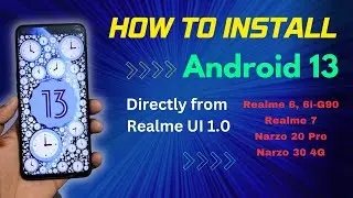 How to install Android 13 in Realme 6,6i,7, Narzo 20 Pro, Narzo 30 4G - from Realme UI 1.0