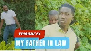 MY FATHER IN LAW EPISODE 51 : IMANA IRENGEYE COBY ABAYE MUZIMA