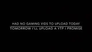 Couldn’t Upload A Gaming Vid Today