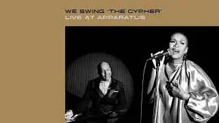 The Baylor Project - We Swing (The Cypher) (Live at APPARATUS) (Audio)