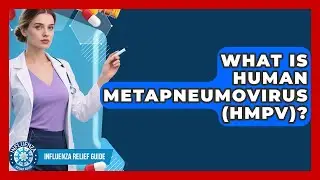 What Is Human Metapneumovirus (HMPV)? - Influenza Relief Guide