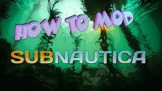 How to Mod Subnautica
