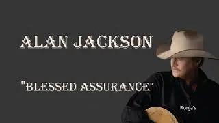 Alan Jackson   ~ "Blessed Assurance"