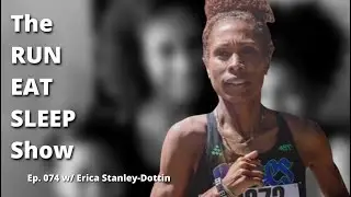 The RUN EAT SLEEP Show • Ep. 074 • Erica Stanley-Dottin