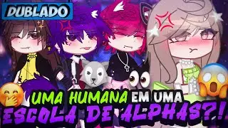 [DUBLADO] Uma HUMANA Em Uma ESCOLA DE ALPHAS?! 😨 | Mini Filme  | Gacha Club