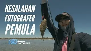 Kesalahan Fotografer Pemula | Belajar Fotografi Dasar