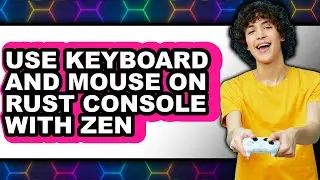 How to Use Keyboard and Mouse on Rust Console with Zen (easy Method)
