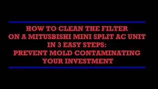 HOW TO CLEAN THE FILTERS ON MITSUBISHI MINI SPLIT AC UNIT