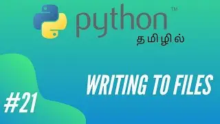Python Programming - 21 | Writing to a File | Tamil