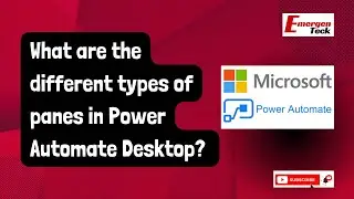 What are the different types of panes in Power Automate Desktop? | Power Automate FAQ | EmergenTeck