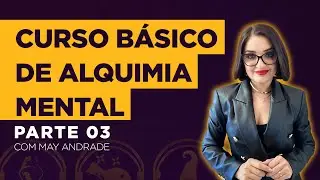 Curso Básico de Alquimia Mental - Parte 3
