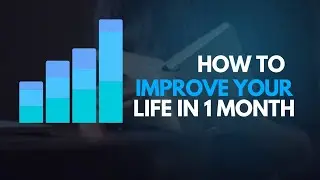 How to improve your Life in 1 MONTH (Guide)
