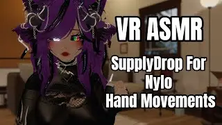 【 VRChat 🤍 ASMR 】Hand Movements【 SupplyDrop For Nylo 】