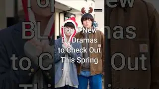 Top 7 New BL Dramas to Check out This Spring 