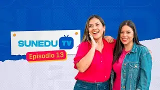 #SUNEDUTV | Episodio 13