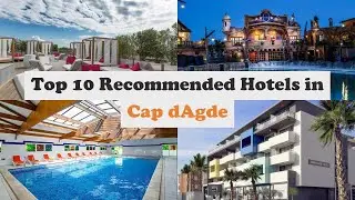 Top 10 Recommended Hotels In Cap d'Agde | Best Hotels In Cap d'Agde